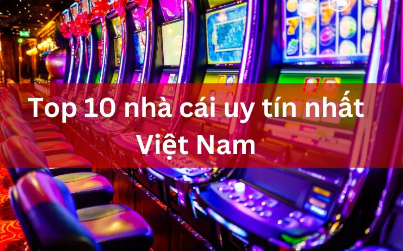 Top 10+ nhà cái uy tín nhất Việt Nam đáng trải nghiệm trong năm 2024