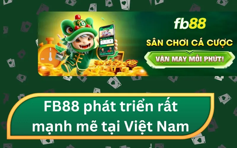 FB88 phát triển vô cùng mạnh mẽ tại thị trường Việt Nam