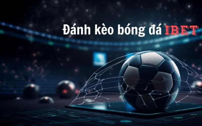 Những tỷ lệ kèo phổ biến tại iBET