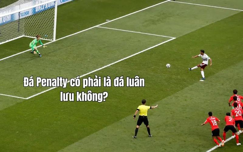 Đá Penalty có phải là đá luân lưu không?