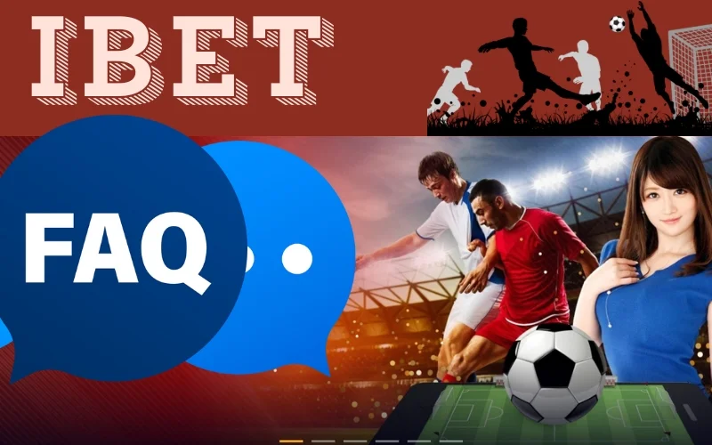 Giải đáp thắc mắc iBET [FAQs]