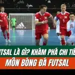 Khám phá chi tiết môn bóng đá Futsal