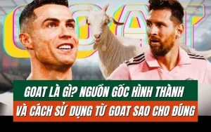 Tìm hiểu về Goat trong bóng đá