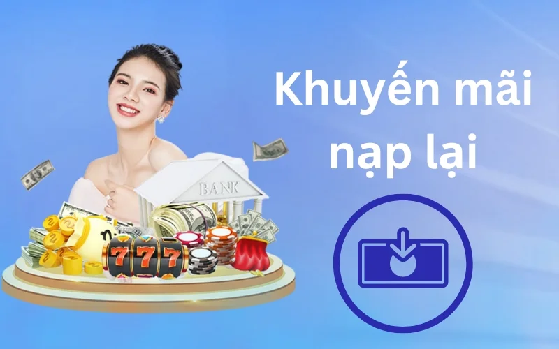 Thưởng tái nạp siêu khủng cho hội viên