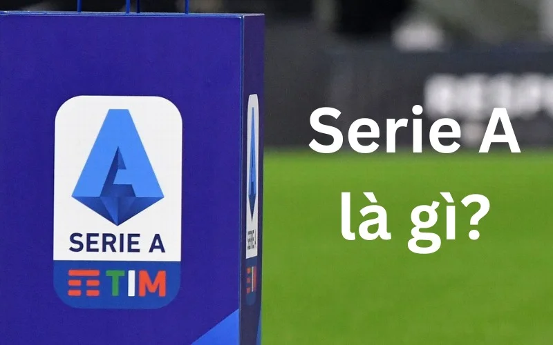 Tổng quan giải đấu Serie A