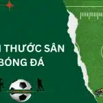 kích thước sân bóng đá