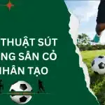 Kỹ thuật sút bóng sân cỏ nhân tạo