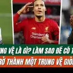 Tìm hiểu về trung vệ là gì