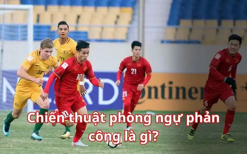 Chiến thuật phòng ngự phản công là gì?