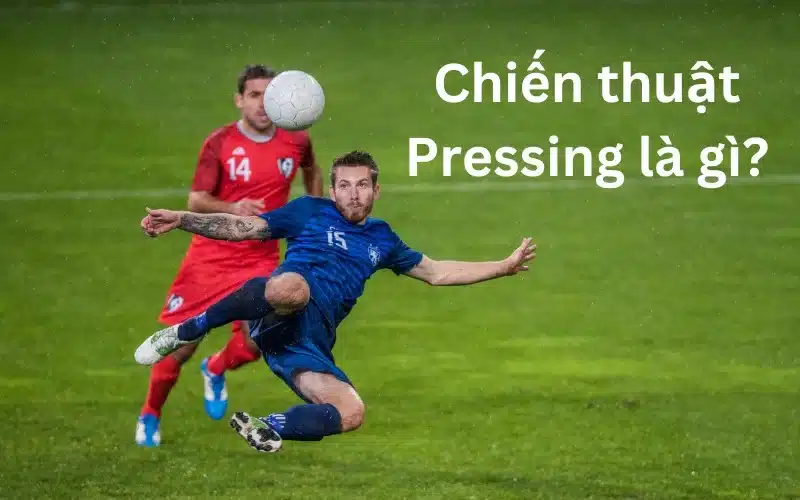 Giới thiệu chiến thuật bóng đá Pressing