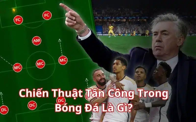 Chiến Thuật Tấn Công Trong Bóng Đá Là Gì?