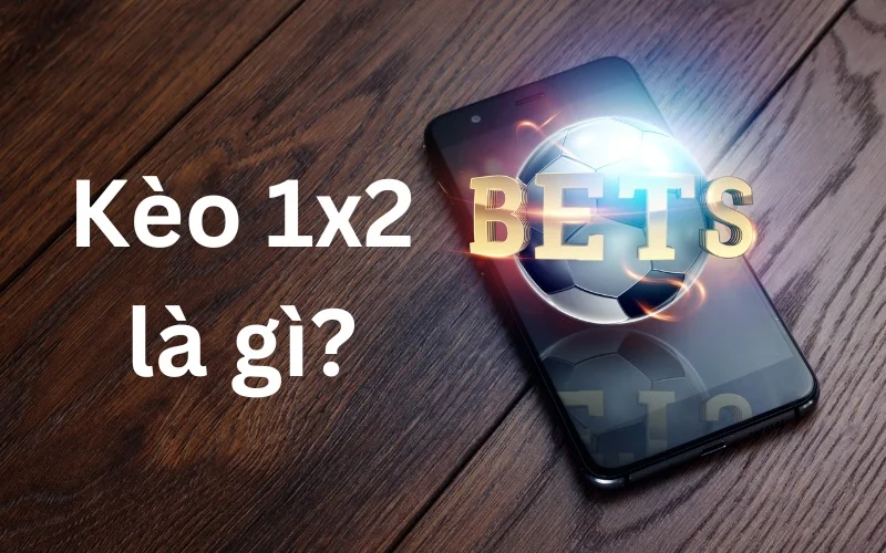 Giới thiệu kèo 1x2 là gì?