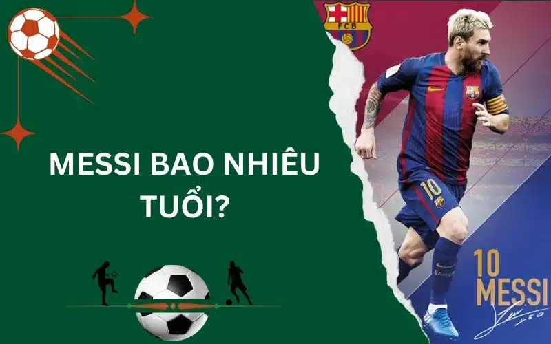 Messi bao nhiêu tuổi​