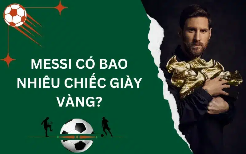 Messi có bao nhiêu chiếc giày vàng