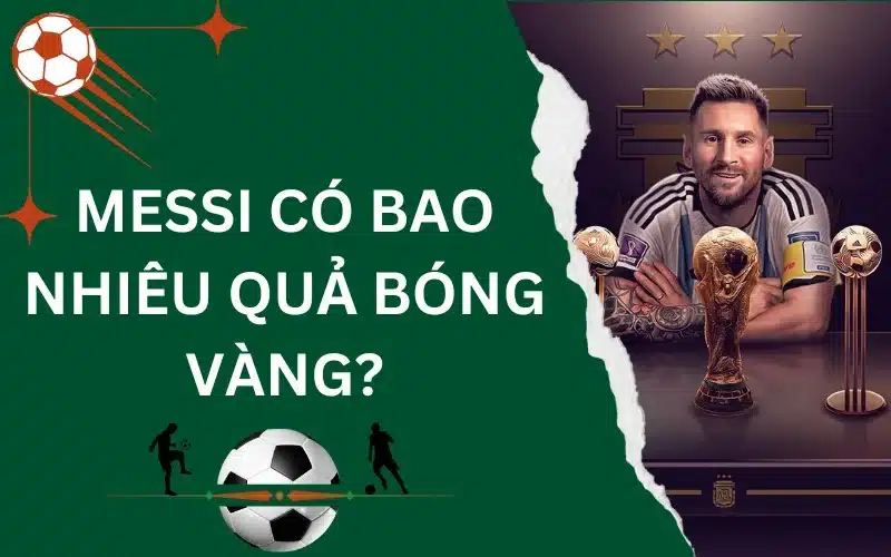 Messi có bao nhiêu quả bóng vàng