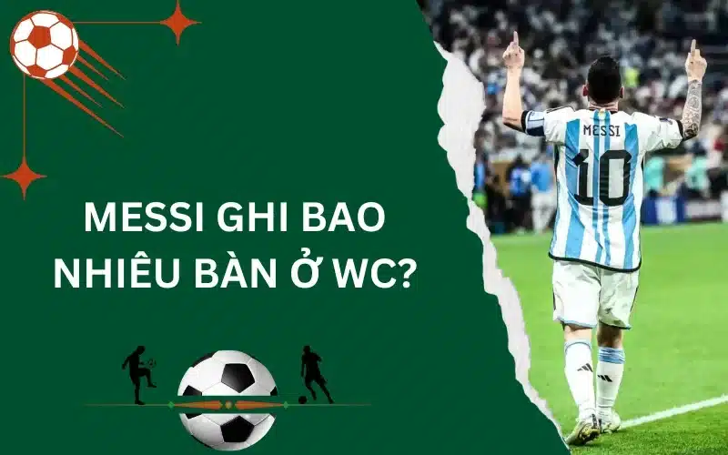 Messi ghi bao nhiêu bàn ở WC