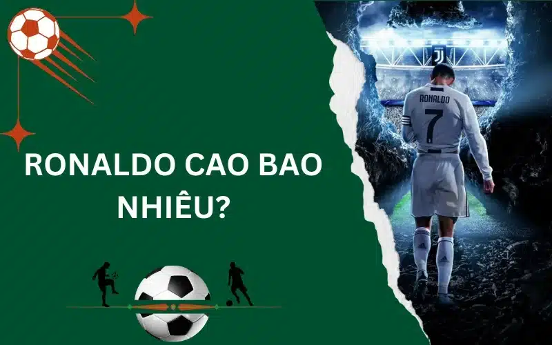 Ronaldo cao bao nhiêu