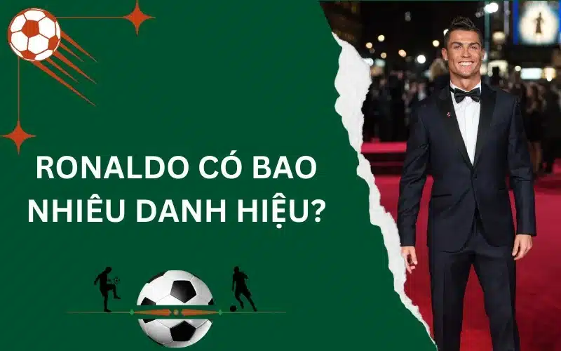 Ronaldo có bao nhiêu danh hiệu