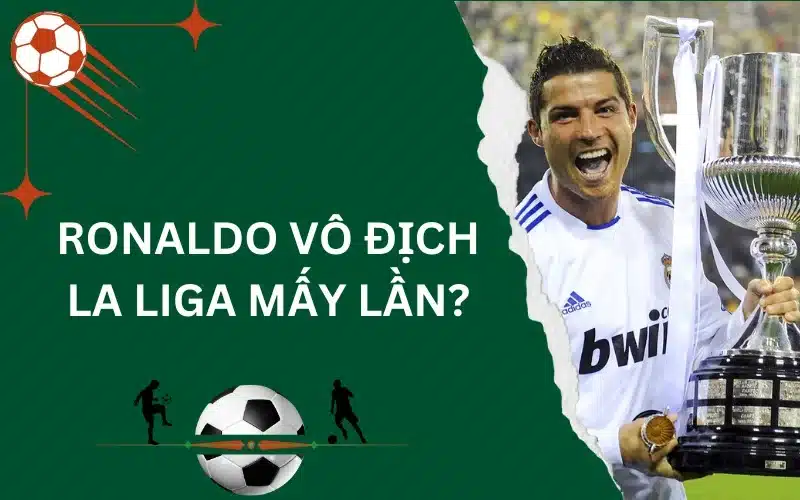 Ronaldo vô địch La Liga mấy lần