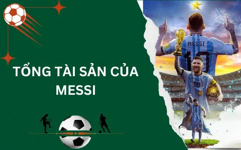 tổng tài sản của Messi