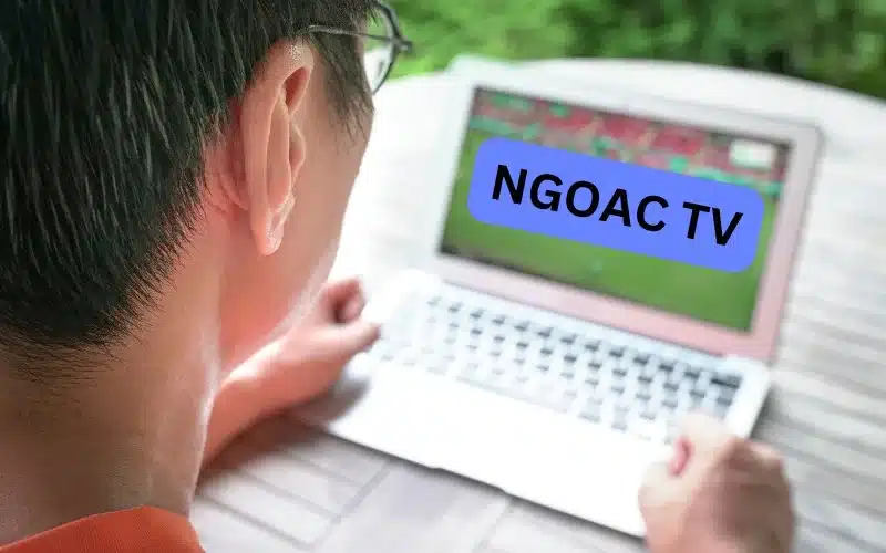 Hướng dẫn cách xem bóng đá trực tiếp từ A - Z tại NgoacTV