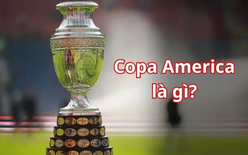 Copa America - Giải đấu bóng đá hàng đầu Nam Mỹ