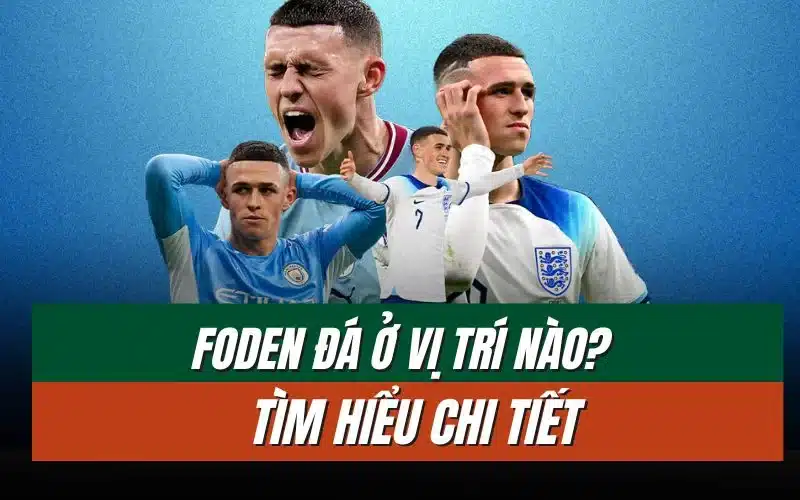 thumbnail-foden-da-o-vi-tri-nao