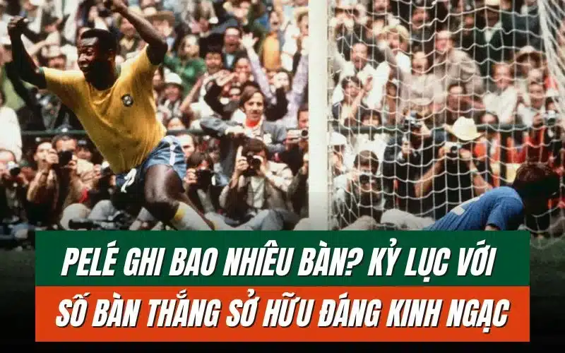 thumbnail-pele-ghi-bao-nhieu-ban